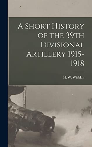 A Short History of the 39th Divisional Artillery 1915-1918