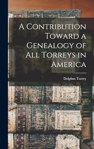 A Contribution Toward a Genealogy of all Torreys in America