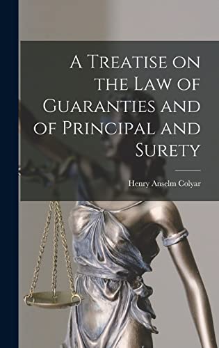 A Treatise on the Law of Guaranties and of Principal and Surety