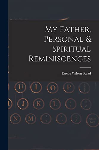 My Father, Personal & Spiritual Reminiscences