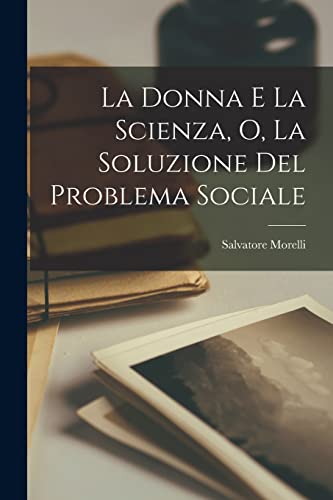 La Donna E La Scienza, O, La Soluzione Del Problema Sociale