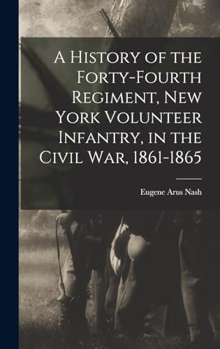 A History of the Forty-Fourth Regiment, New York Volunteer Infantry, in the Civil War, 1861-1865