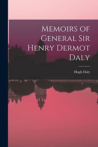 Memoirs of General Sir Henry Dermot Daly