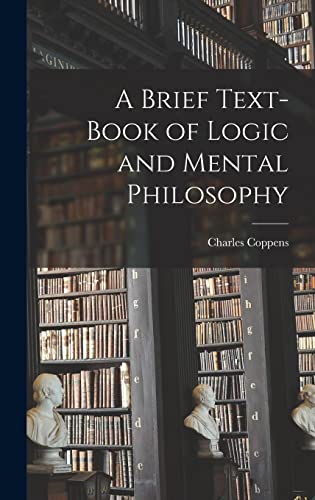 A Brief Text-book of Logic and Mental Philosophy
