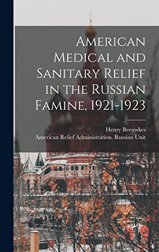 American Medical and Sanitary Relief in the Russian Famine, 1921-1923
