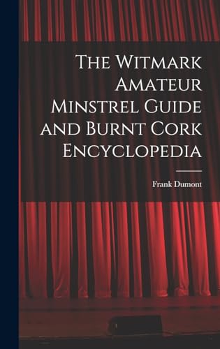The Witmark Amateur Minstrel Guide and Burnt Cork Encyclopedia
