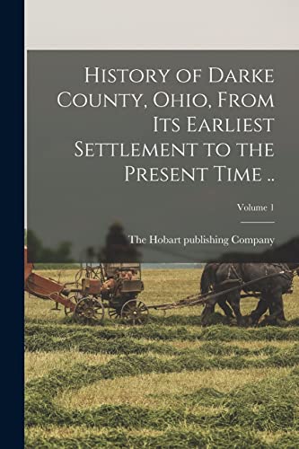 History of Darke County, Ohio, From its Earliest Settlement to the Present Time ..; Volume 1