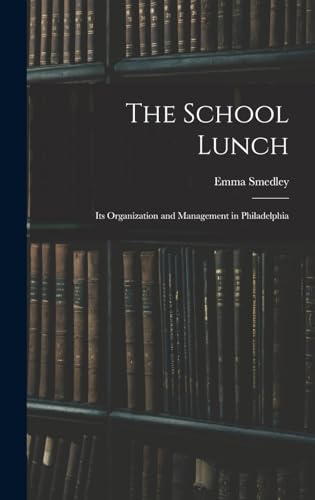 The School Lunch; its Organization and Management in Philadelphia
