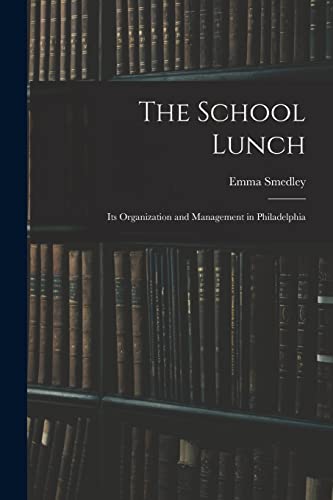 The School Lunch; its Organization and Management in Philadelphia