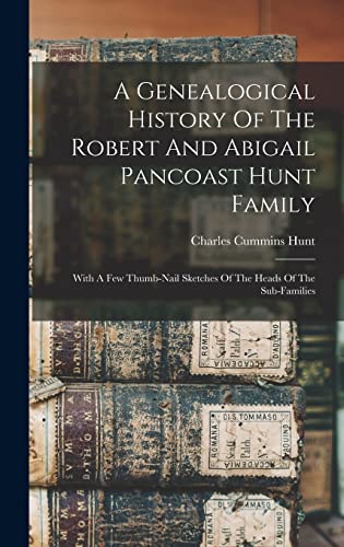 A Genealogical History Of The Robert And Abigail Pancoast Hunt Family