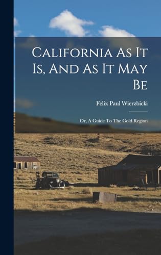 California As It Is, And As It May Be; Or, A Guide To The Gold Region