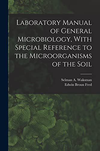 Laboratory Manual of General Microbiology, With Special Reference to the Microorganisms of the Soil