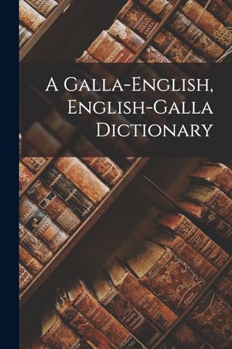 A Galla-english, English-galla Dictionary