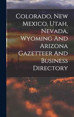 Colorado, New Mexico, Utah, Nevada, Wyoming And Arizona Gazetteer And Business Directory