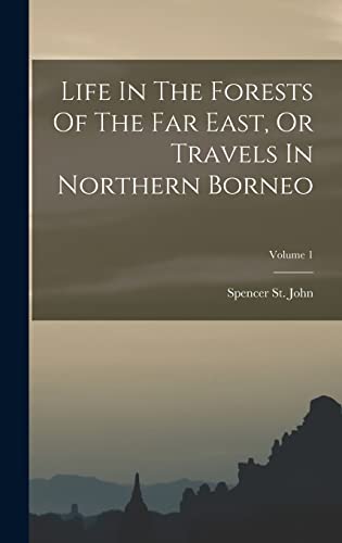 Life In The Forests Of The Far East, Or Travels In Northern Borneo; Volume 1