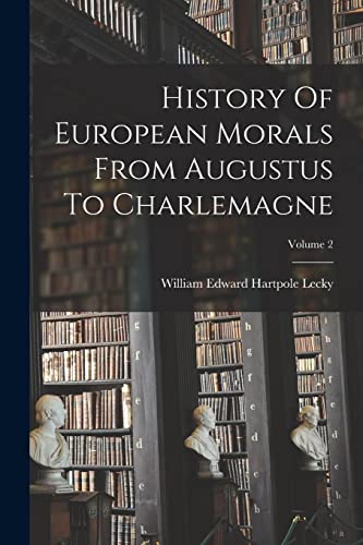 History Of European Morals From Augustus To Charlemagne; Volume 2