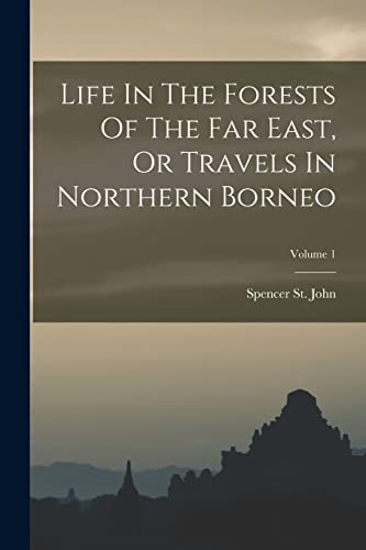 Life In The Forests Of The Far East, Or Travels In Northern Borneo; Volume 1