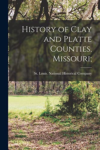 History of Clay and Platte Counties, Missouri;