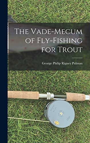 The Vade-Mecum of Fly-Fishing for Trout