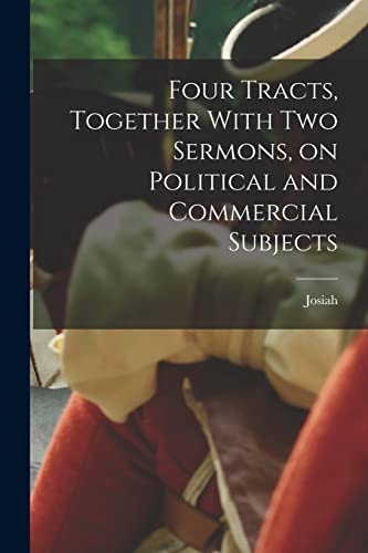 Four Tracts, Together With Two Sermons, on Political and Commercial Subjects
