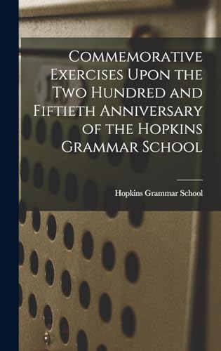 Commemorative Exercises Upon the Two Hundred and Fiftieth Anniversary of the Hopkins Grammar School