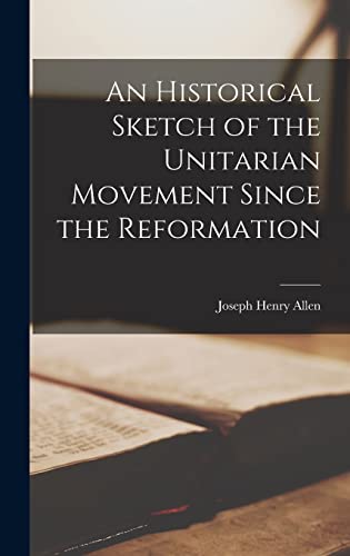 An Historical Sketch of the Unitarian Movement Since the Reformation