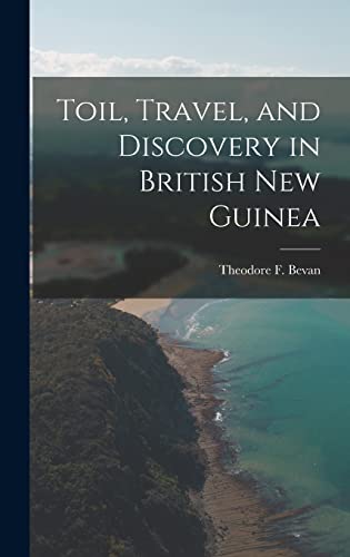 Toil, Travel, and Discovery in British New Guinea