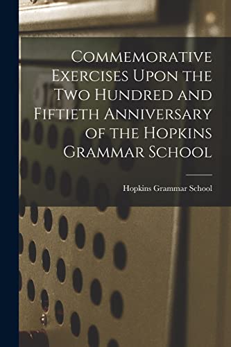 Commemorative Exercises Upon the Two Hundred and Fiftieth Anniversary of the Hopkins Grammar School