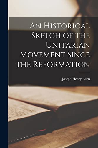 An Historical Sketch of the Unitarian Movement Since the Reformation