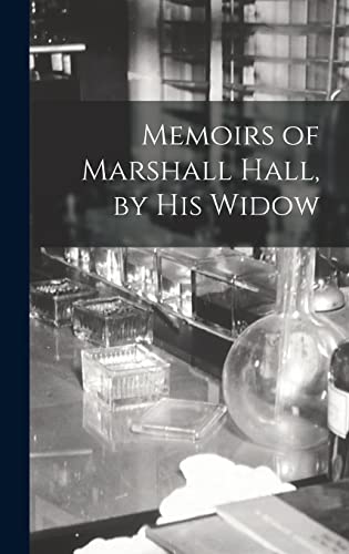 Memoirs of Marshall Hall, by his Widow