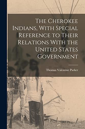 The Cherokee Indians, With Special Reference to Their Relations With the United States Government