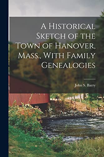 A Historical Sketch of the Town of Hanover, Mass., With Family Genealogies