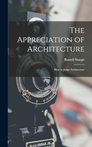 The Appreciation of Architecture; How to Judge Architecture