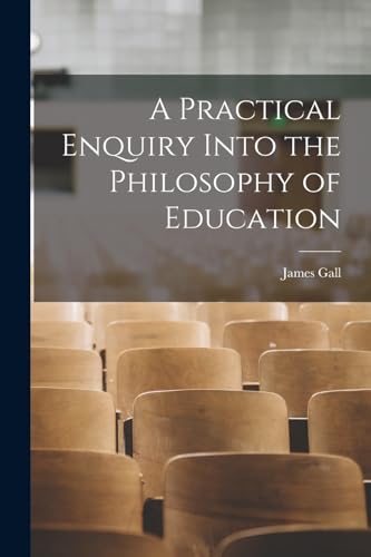 A Practical Enquiry Into the Philosophy of Education