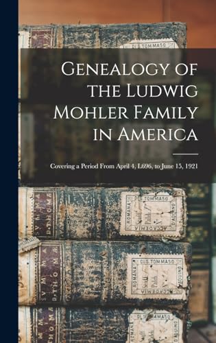 Genealogy of the Ludwig Mohler Family in America