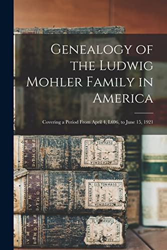 Genealogy of the Ludwig Mohler Family in America