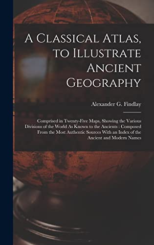A Classical Atlas, to Illustrate Ancient Geography