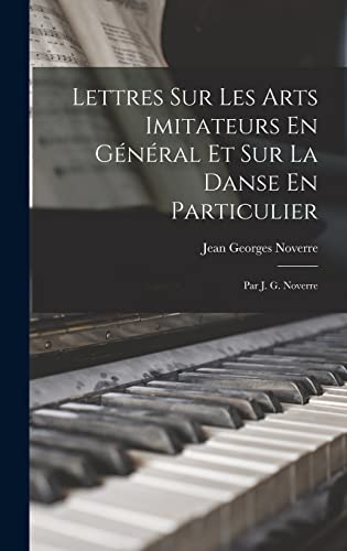 Lettres Sur Les Arts Imitateurs En Général Et Sur La Danse En Particulier