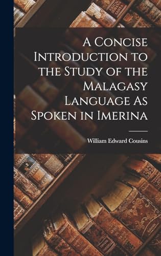 A Concise Introduction to the Study of the Malagasy Language As Spoken in Imerina