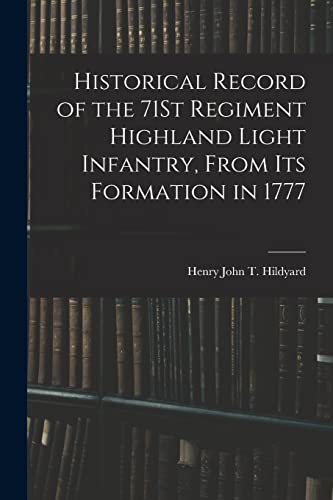 Historical Record of the 71St Regiment Highland Light Infantry, From Its Formation in 1777