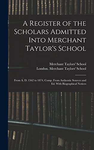 A Register of the Scholars Admitted Into Merchant Taylor's School