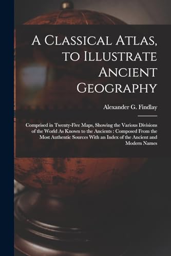 A Classical Atlas, to Illustrate Ancient Geography