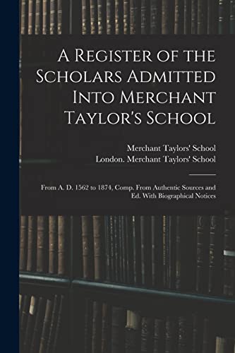 A Register of the Scholars Admitted Into Merchant Taylor's School