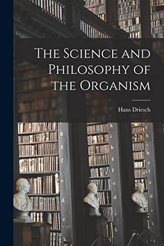 The Science and Philosophy of the Organism