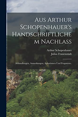 Aus Arthur Schopenhauer's handschriftlichem Nachlass