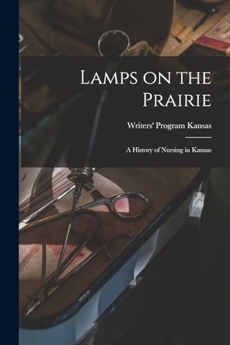 Lamps on the Prairie; a History of Nursing in Kansas