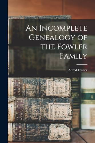 An Incomplete Genealogy of the Fowler Family