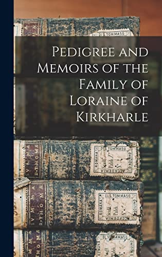 Pedigree and Memoirs of the Family of Loraine of Kirkharle