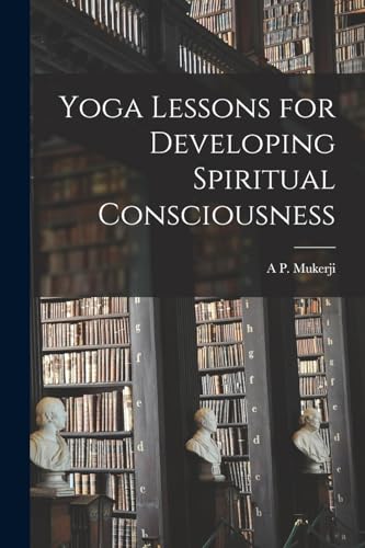 Yoga Lessons for Developing Spiritual Consciousness
