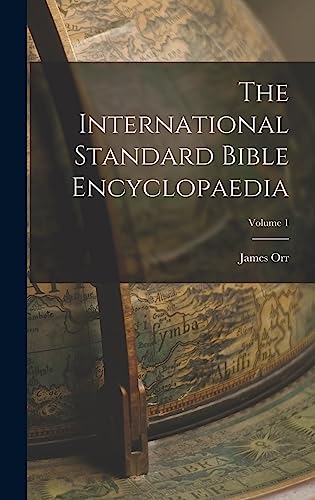 The International Standard Bible Encyclopaedia; Volume 1